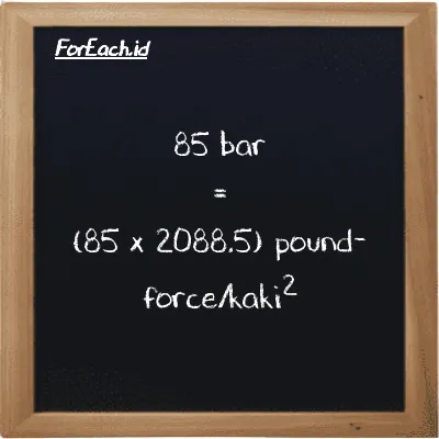 Cara konversi bar ke pound-force/kaki<sup>2</sup> (bar ke lbf/ft<sup>2</sup>): 85 bar (bar) setara dengan 85 dikalikan dengan 2088.5 pound-force/kaki<sup>2</sup> (lbf/ft<sup>2</sup>)